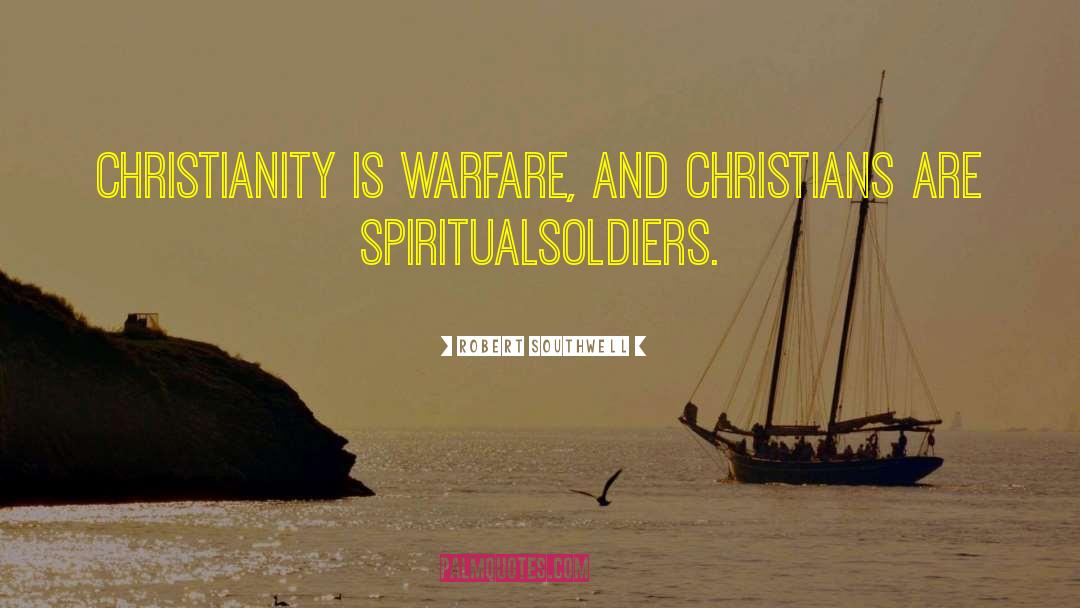 Robert Southwell Quotes: Christianity is warfare, and Christians