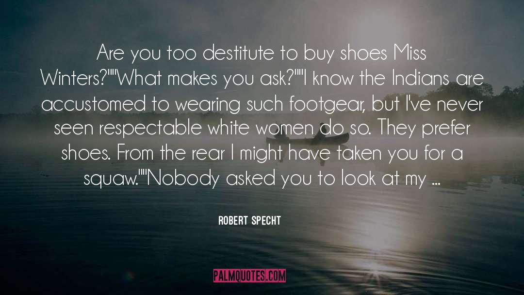 Robert Specht Quotes: Are you too destitute to