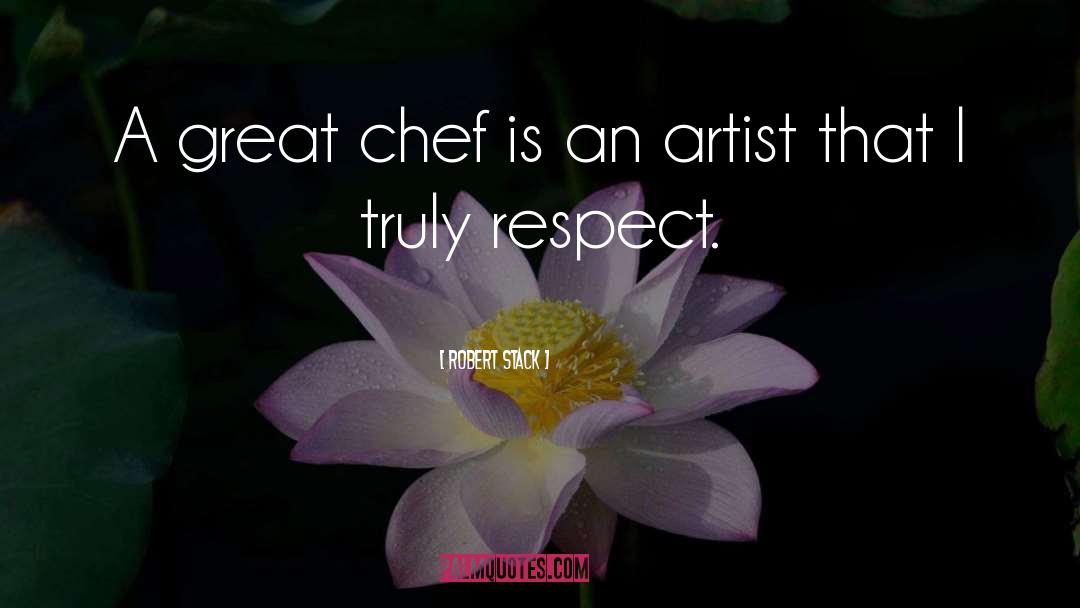 Robert Stack Quotes: A great chef is an