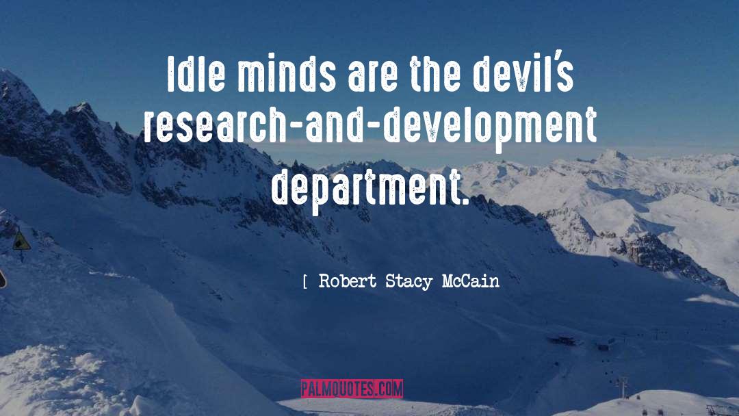 Robert Stacy McCain Quotes: Idle minds are the devil's