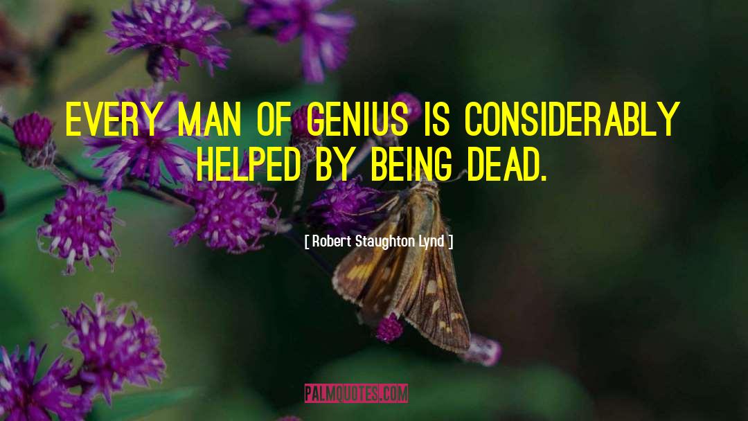 Robert Staughton Lynd Quotes: Every man of genius is