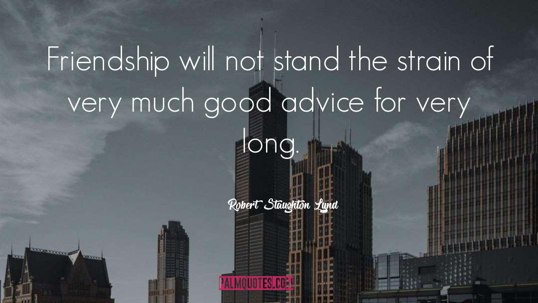 Robert Staughton Lynd Quotes: Friendship will not stand the