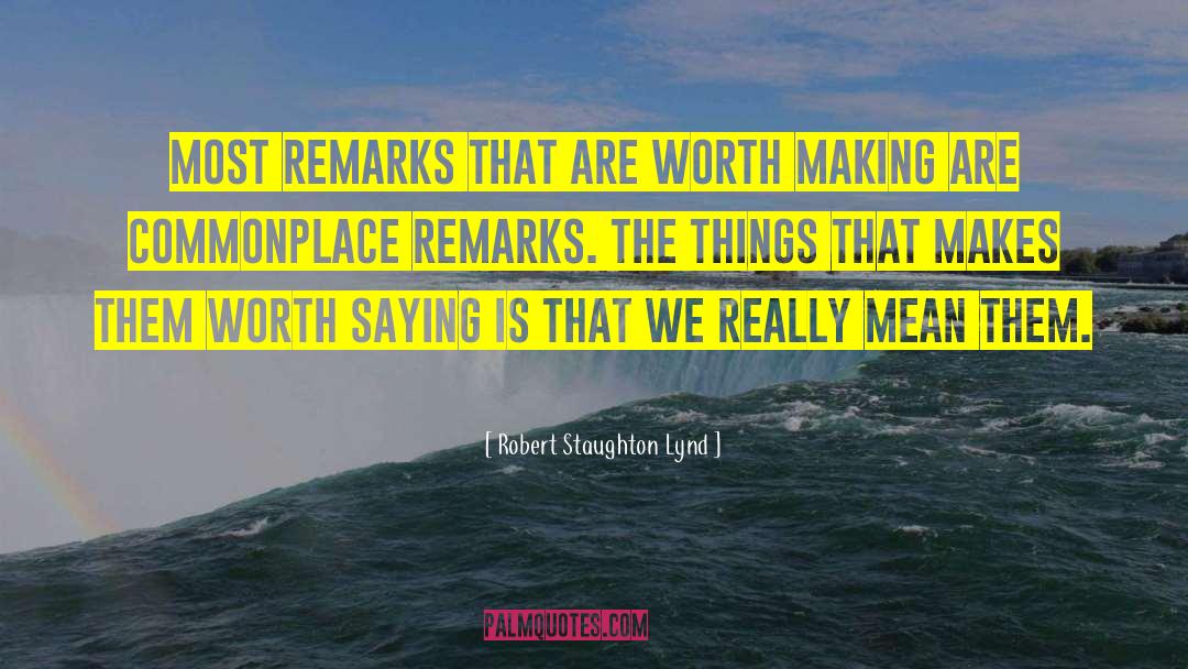 Robert Staughton Lynd Quotes: Most remarks that are worth