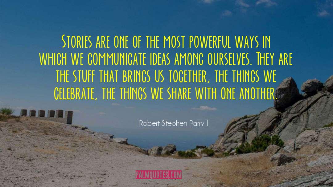 Robert Stephen Parry Quotes: Stories are one of the