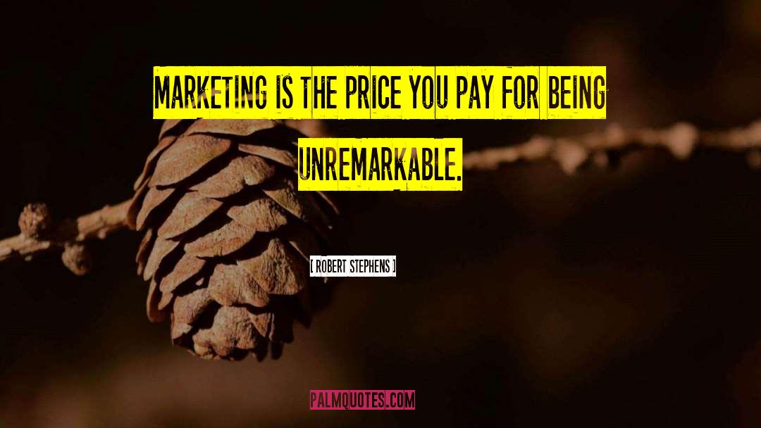 Robert Stephens Quotes: Marketing is the price you