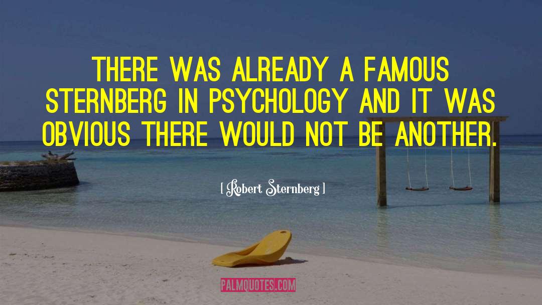 Robert Sternberg Quotes: There was already a famous