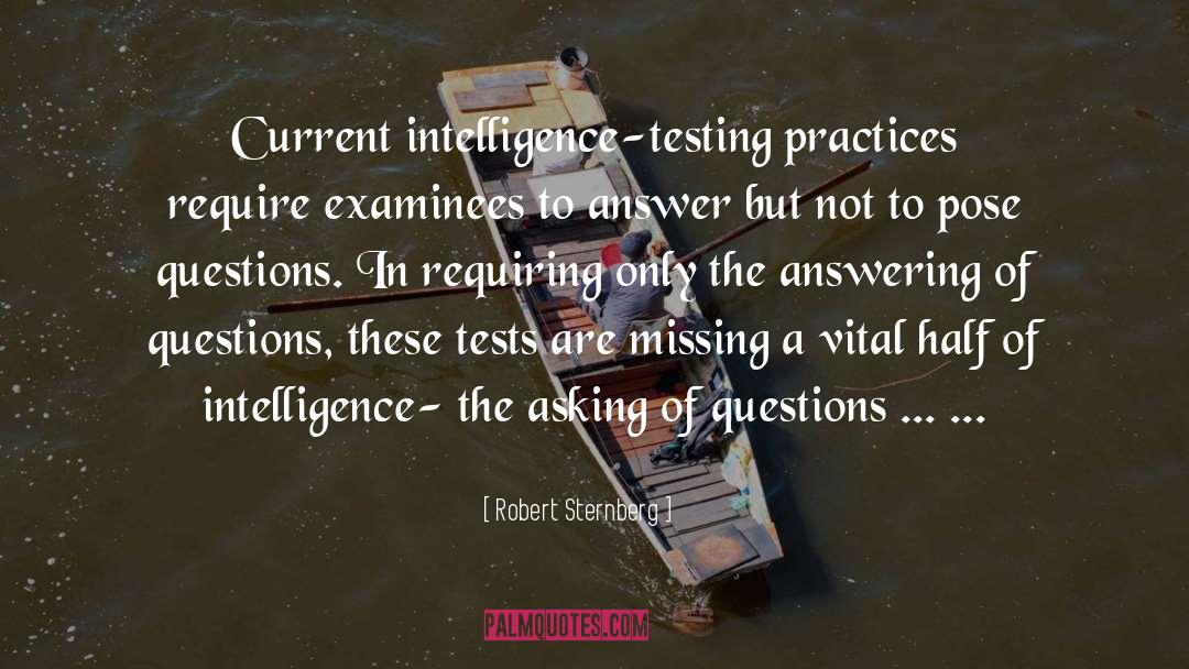 Robert Sternberg Quotes: Current intelligence-testing practices require examinees