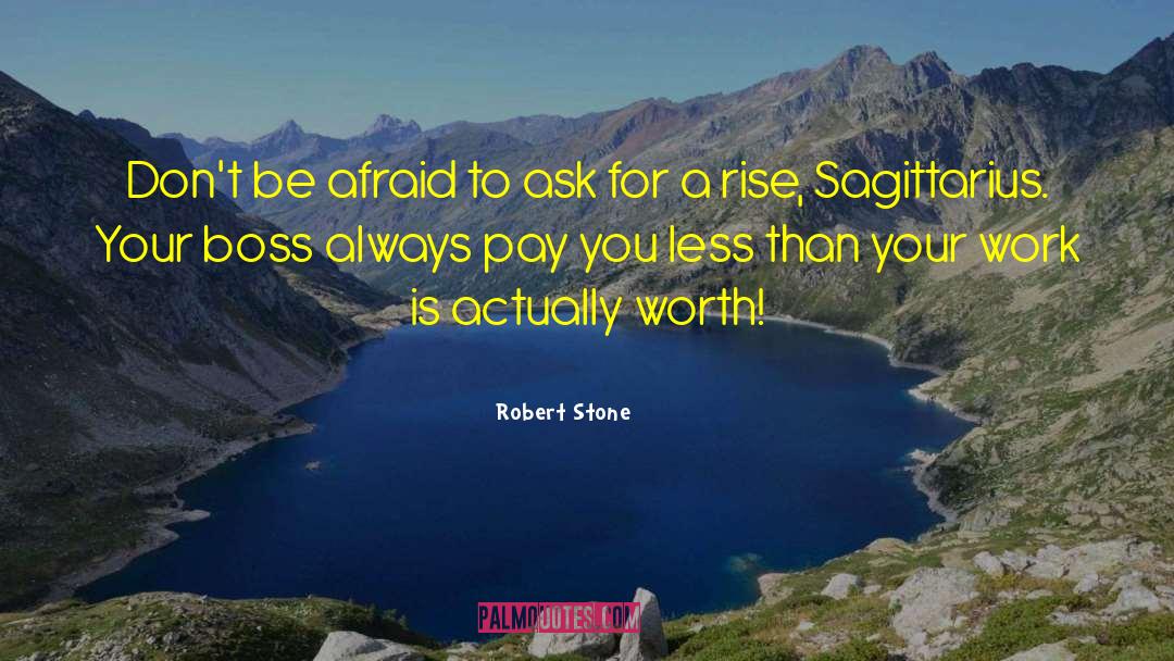 Robert Stone Quotes: Don't be afraid to ask