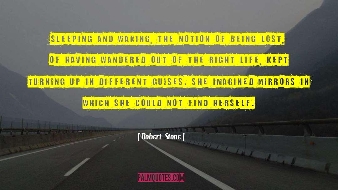 Robert Stone Quotes: Sleeping and waking, the notion