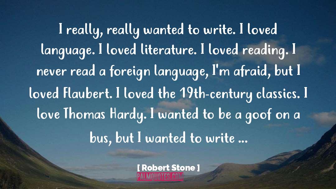 Robert Stone Quotes: I really, really wanted to