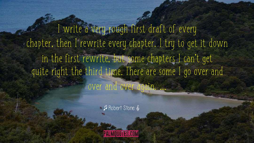 Robert Stone Quotes: I write a very rough