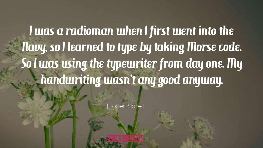 Robert Stone Quotes: I was a radioman when