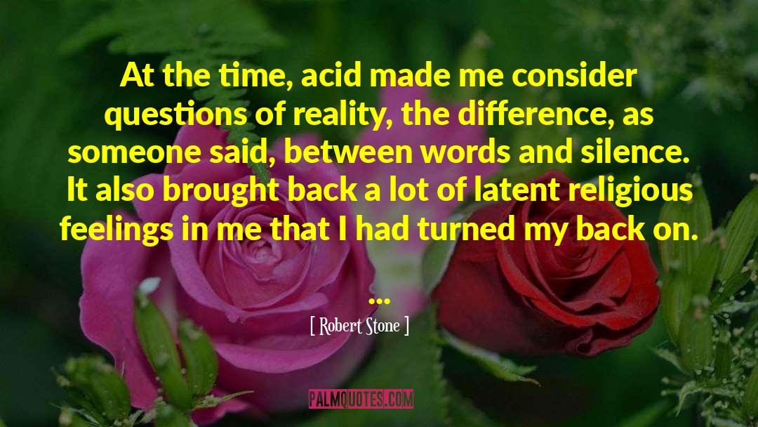 Robert Stone Quotes: At the time, acid made