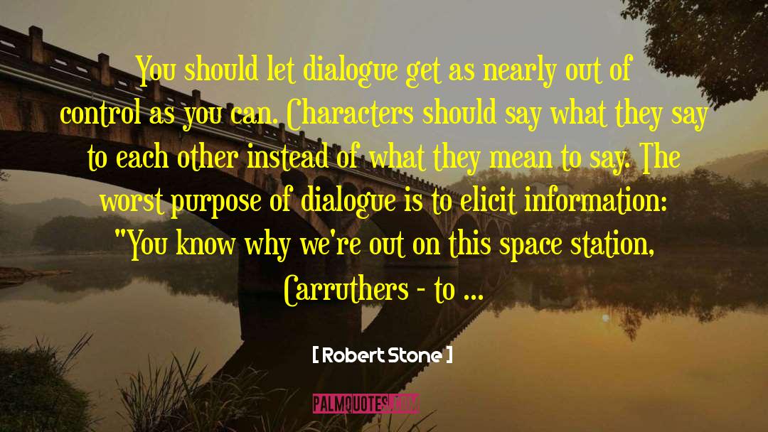 Robert Stone Quotes: You should let dialogue get