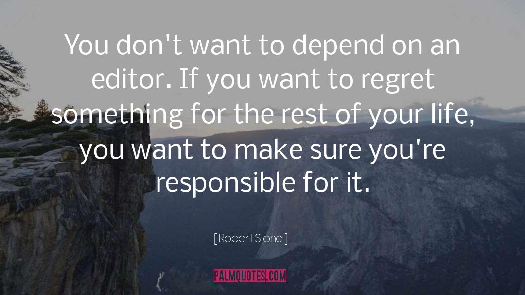 Robert Stone Quotes: You don't want to depend