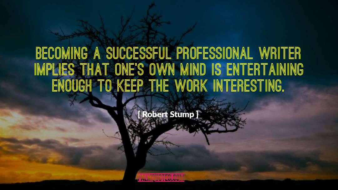 Robert Stump Quotes: Becoming a successful professional writer