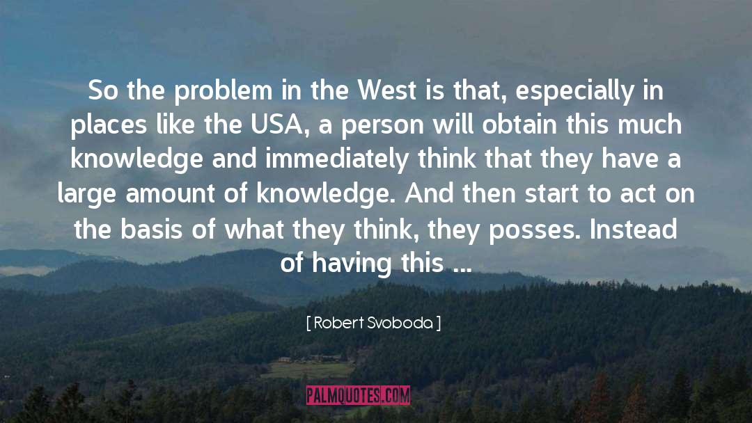 Robert Svoboda Quotes: So the problem in the