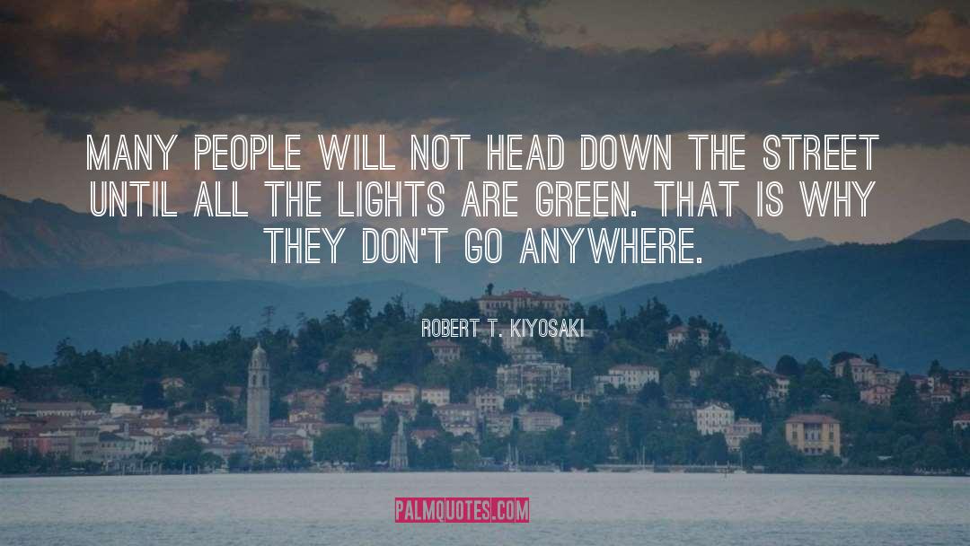 Robert T. Kiyosaki Quotes: Many people will not head