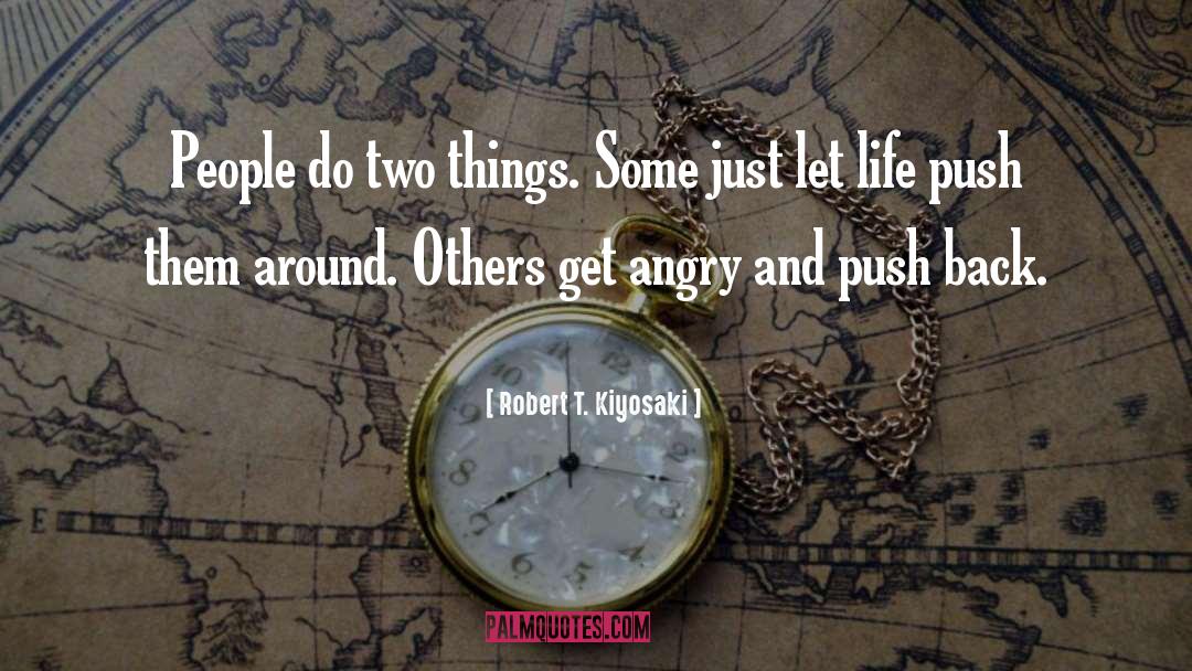 Robert T. Kiyosaki Quotes: People do two things. Some