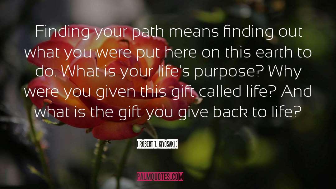 Robert T. Kiyosaki Quotes: Finding your path means finding