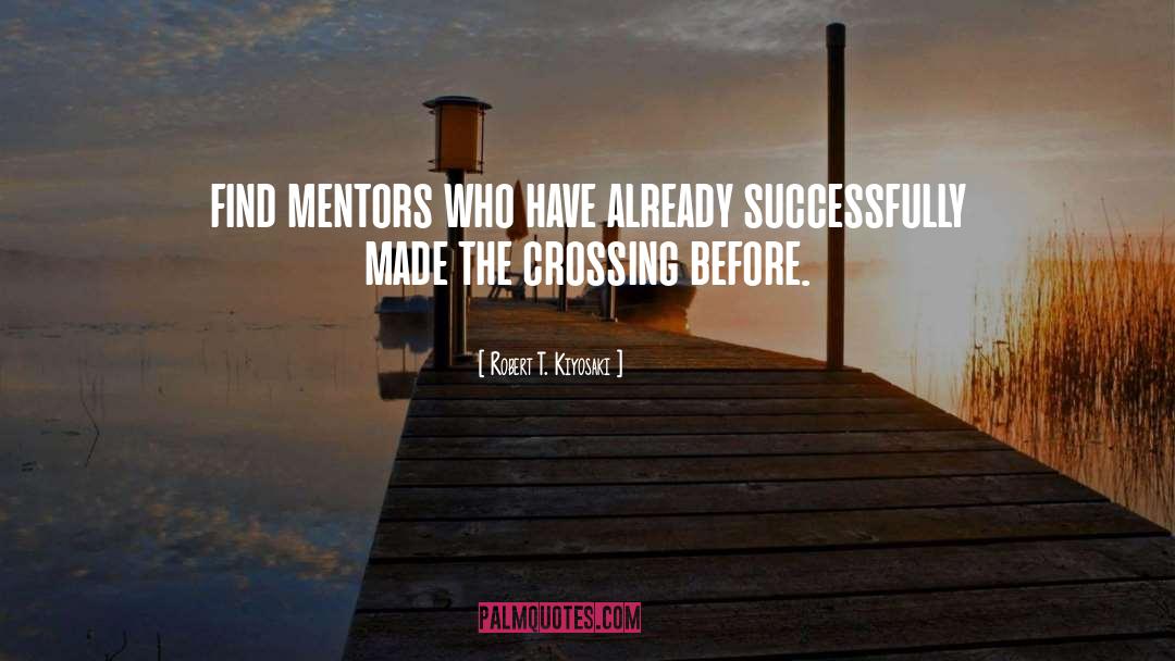 Robert T. Kiyosaki Quotes: find mentors who have already