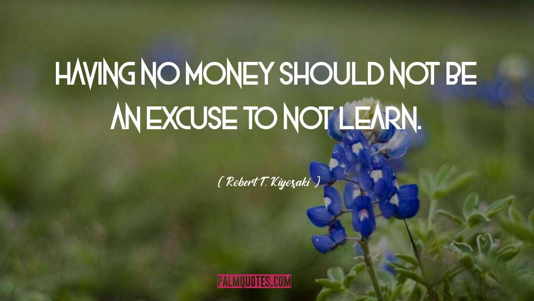 Robert T. Kiyosaki Quotes: Having no money should not