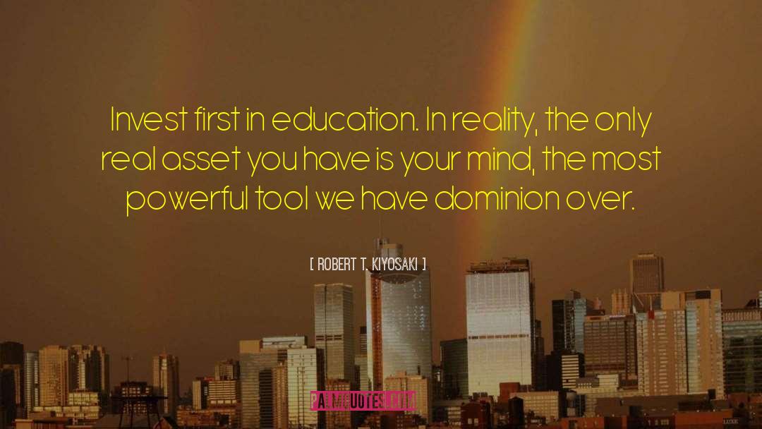 Robert T. Kiyosaki Quotes: Invest first in education. In