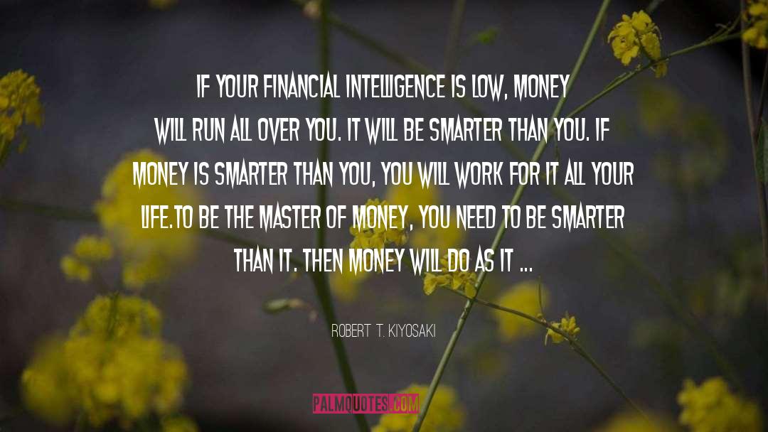 Robert T. Kiyosaki Quotes: If your financial intelligence is