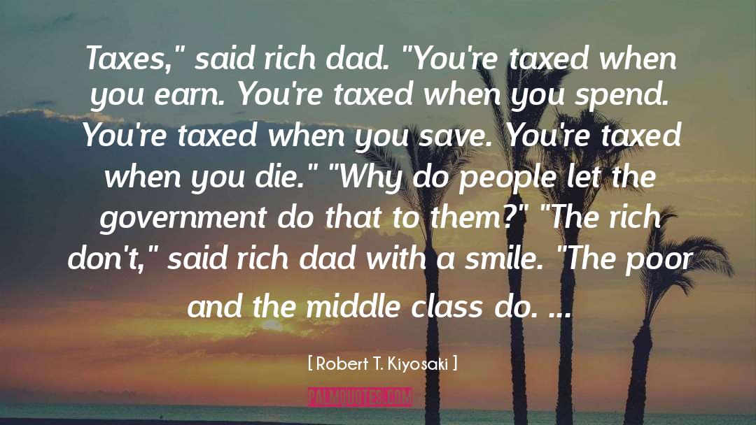 Robert T. Kiyosaki Quotes: Taxes,