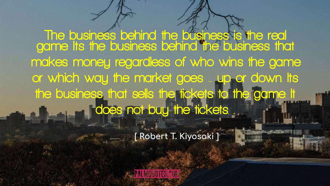 Robert T. Kiyosaki Quotes: The business behind the business