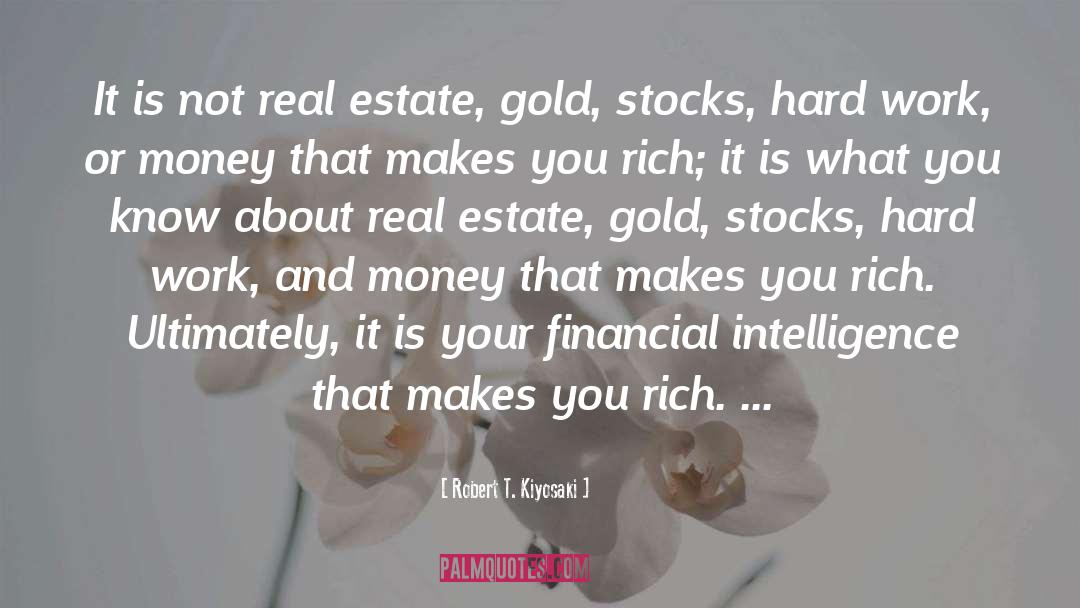 Robert T. Kiyosaki Quotes: It is not real estate,