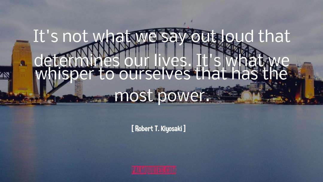 Robert T. Kiyosaki Quotes: It's not what we say