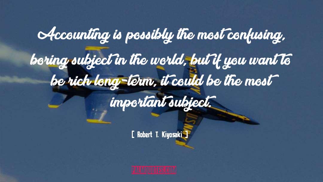 Robert T. Kiyosaki Quotes: Accounting is possibly the most