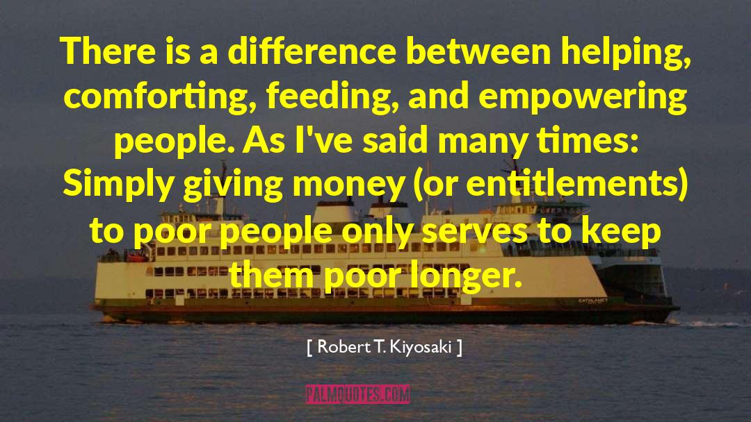Robert T. Kiyosaki Quotes: There is a difference between