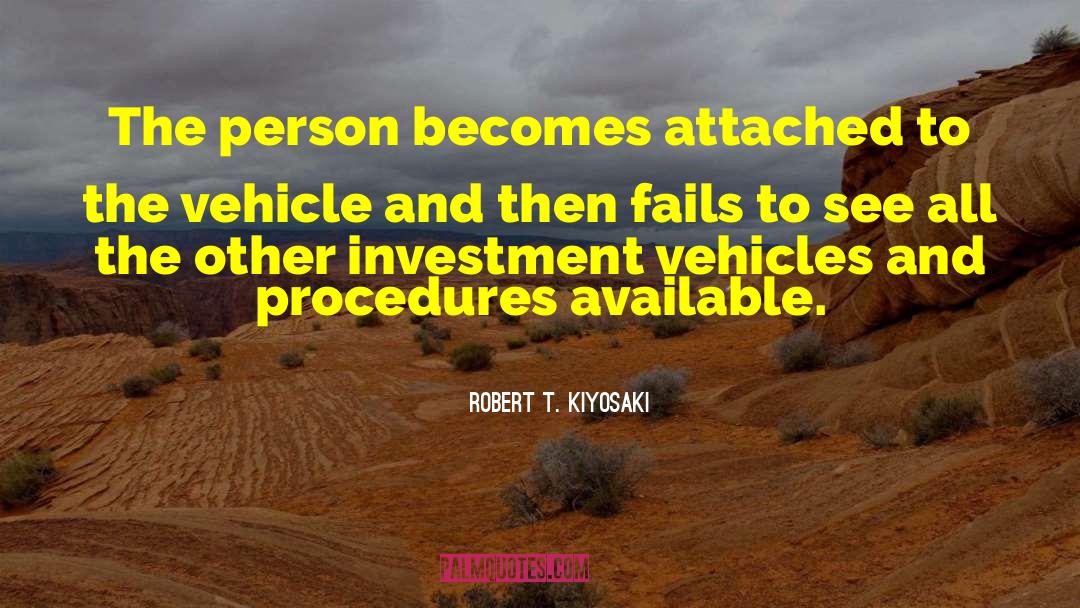 Robert T. Kiyosaki Quotes: The person becomes attached to