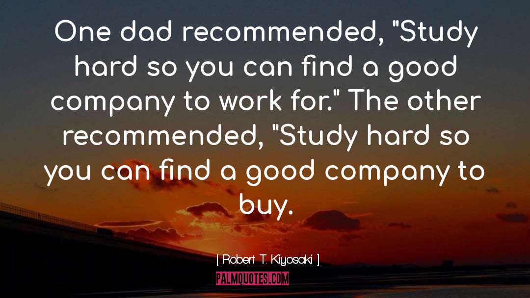 Robert T. Kiyosaki Quotes: One dad recommended, 