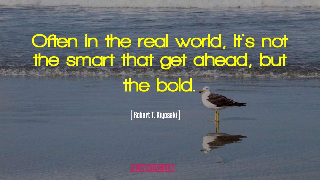 Robert T. Kiyosaki Quotes: Often in the real world,