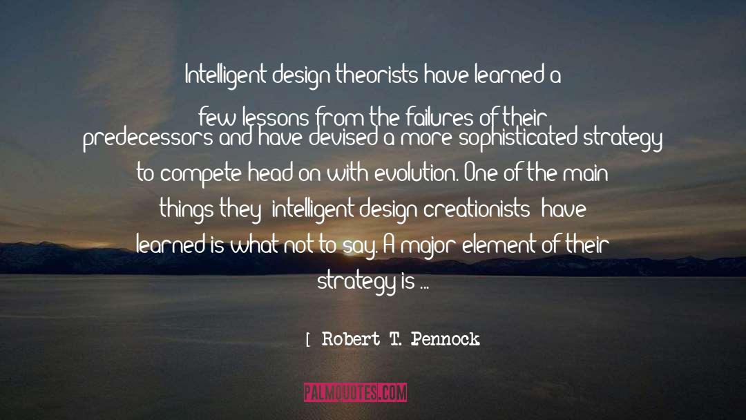 Robert T. Pennock Quotes: Intelligent design theorists have learned