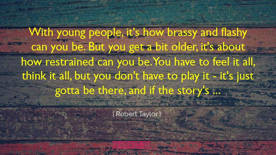 Robert Taylor Quotes: With young people, it's how