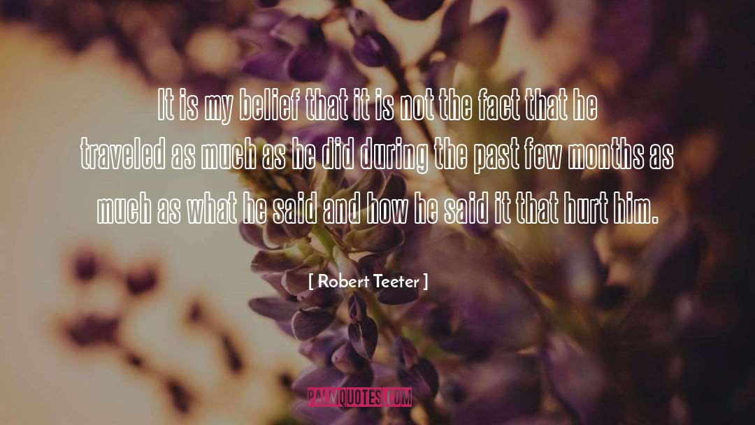Robert Teeter Quotes: It is my belief that