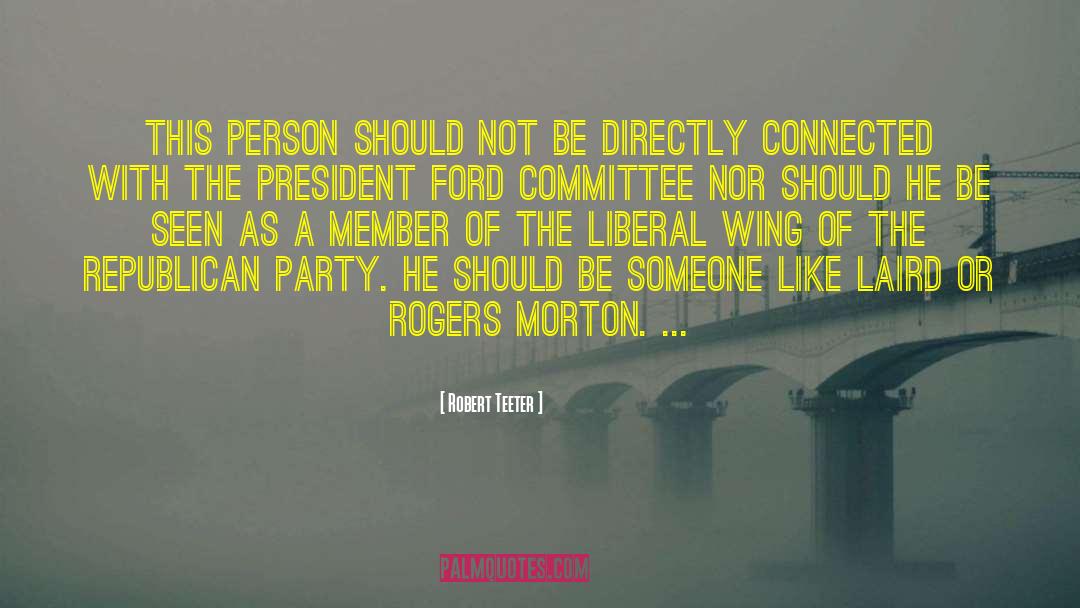 Robert Teeter Quotes: This person should not be
