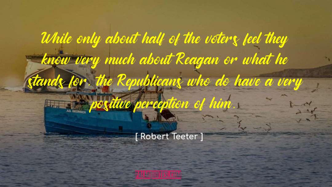 Robert Teeter Quotes: While only about half of
