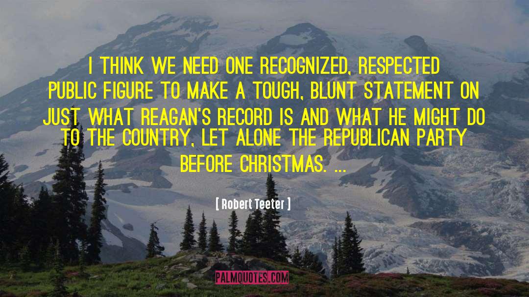 Robert Teeter Quotes: I think we need one