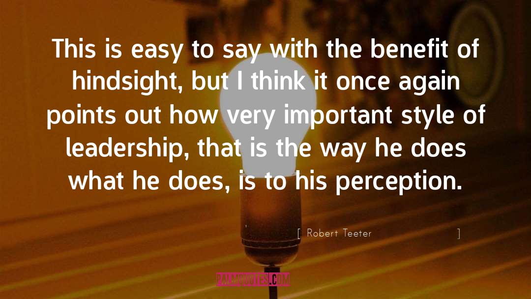Robert Teeter Quotes: This is easy to say