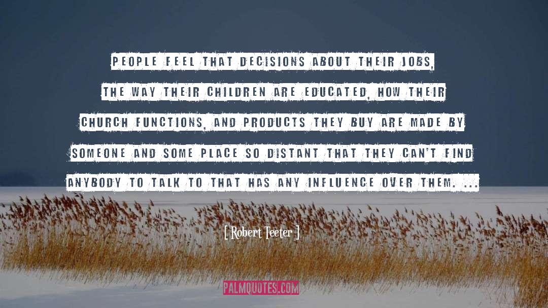 Robert Teeter Quotes: People feel that decisions about