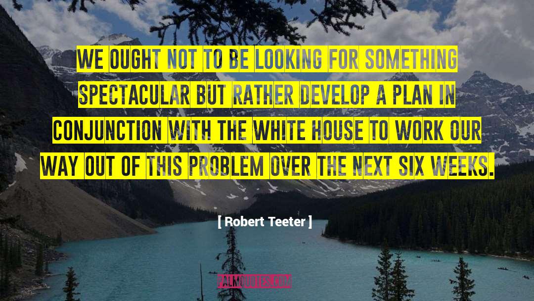 Robert Teeter Quotes: We ought not to be