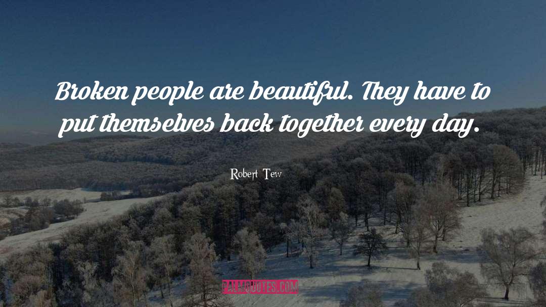Robert Tew Quotes: Broken people are beautiful. They