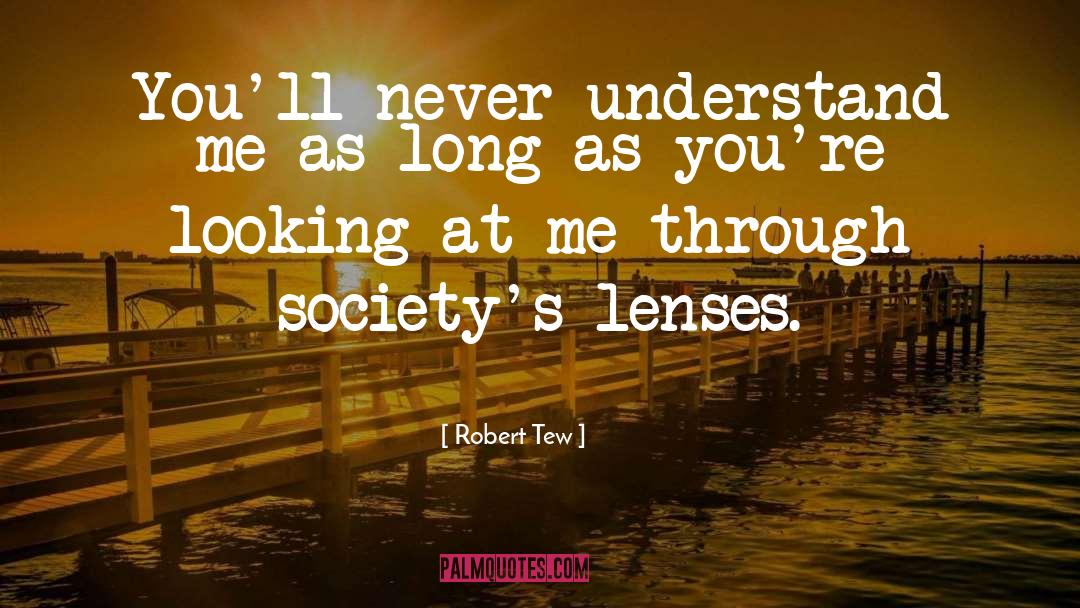 Robert Tew Quotes: You'll never understand me as