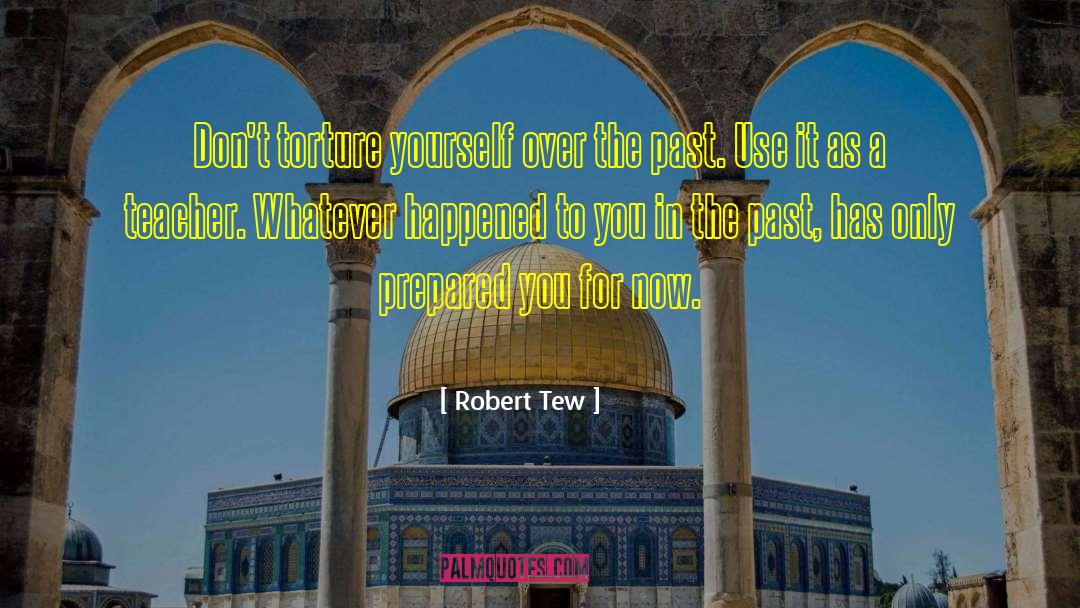 Robert Tew Quotes: Don't torture yourself over the
