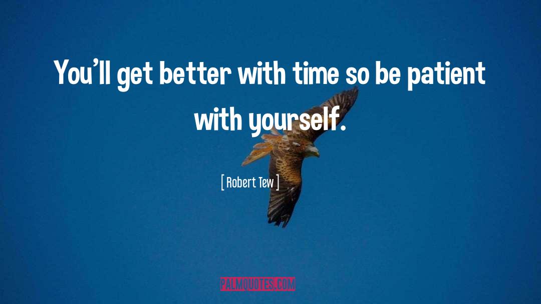 Robert Tew Quotes: You'll get better with time